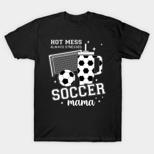 Hot Mess Soccer Mama, Soccer Mom, Soccer Season, Soccer Team, Mothers Day T-Shirt